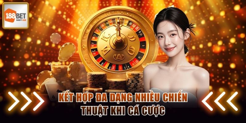 Áp dụng kết hợp nhiều chiến thuật khi cá cược tại 188BET 