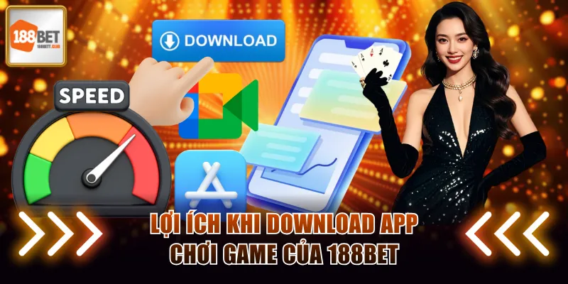 Lợi ích khi download ứng dụng chơi game của 188BET