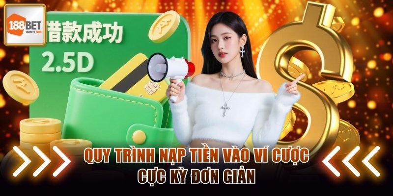 Quy trình nạp tiền vào ví cược cực kỳ đơn giản